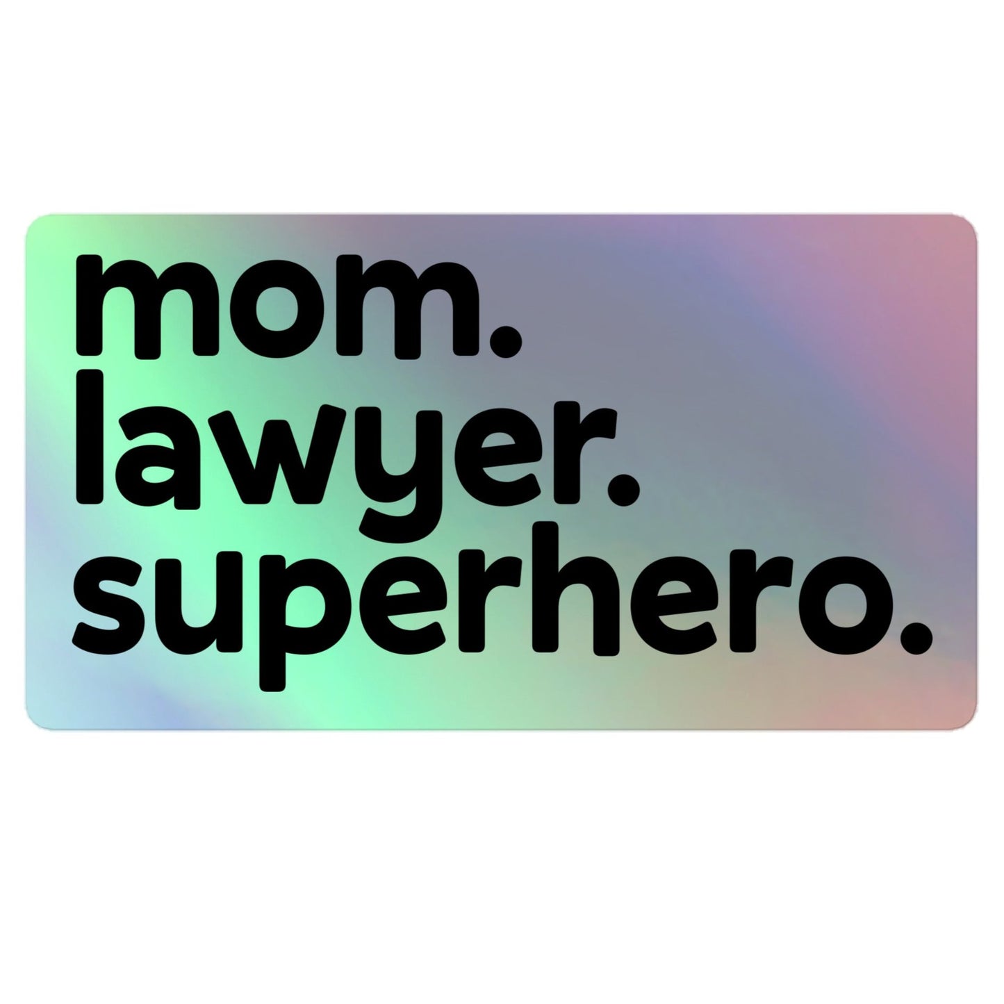 Mom, Lawyer, Superhero - Holographic Sticker