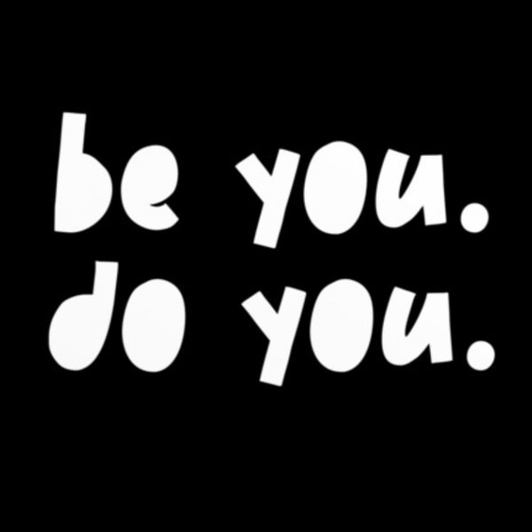 be you. do you.