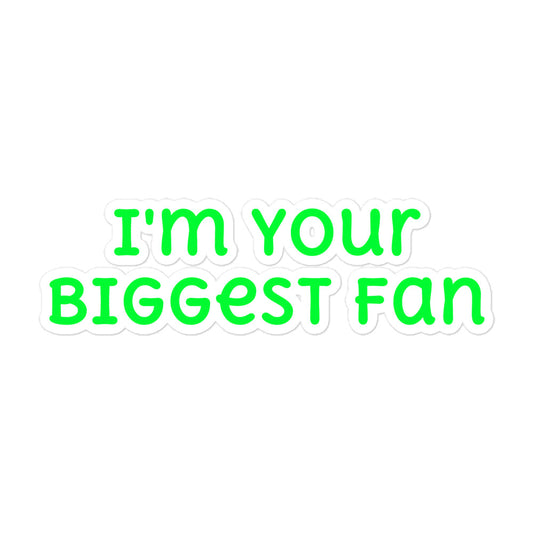 I'm Your Biggest Fan Sticker