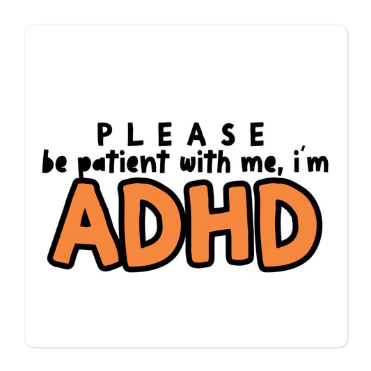 Please Be Patient, I Have ADHD - Sticker