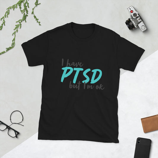 I Have PTSD, But I'm OK - Adult T-shirt